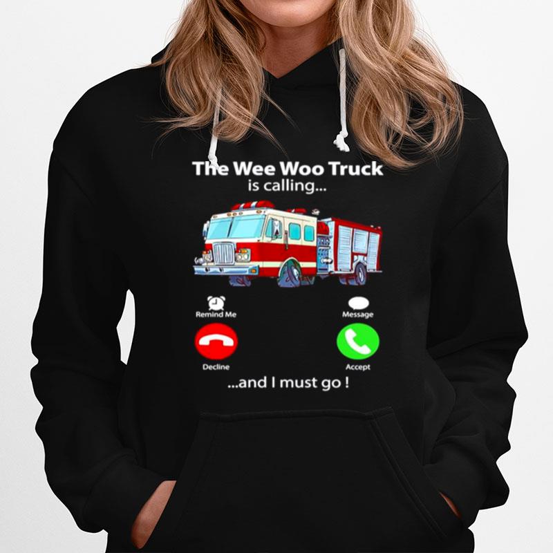 The Wee Woo Truck Is Calling And I Must Go Hoodie