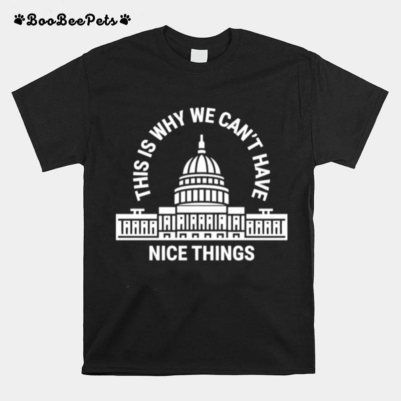 The White House This Is Why We Cant Have Nice Things T-Shirt