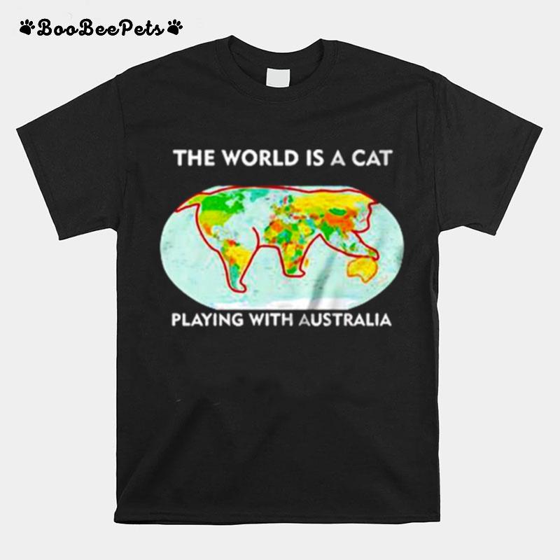 The World Is A Cat Playing With Australia T-Shirt