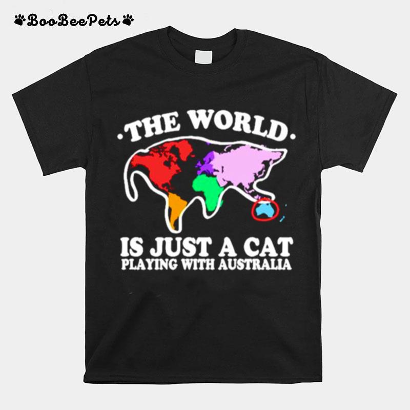 The World Is Just A Cat Playing With Australia T-Shirt
