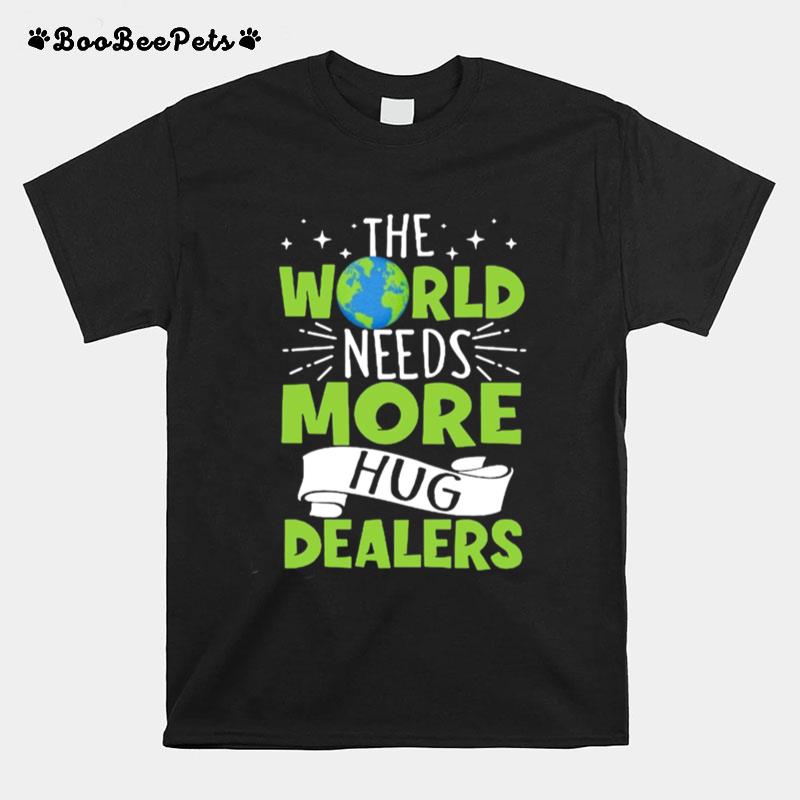 The World Needs More Hug Dealers T-Shirt