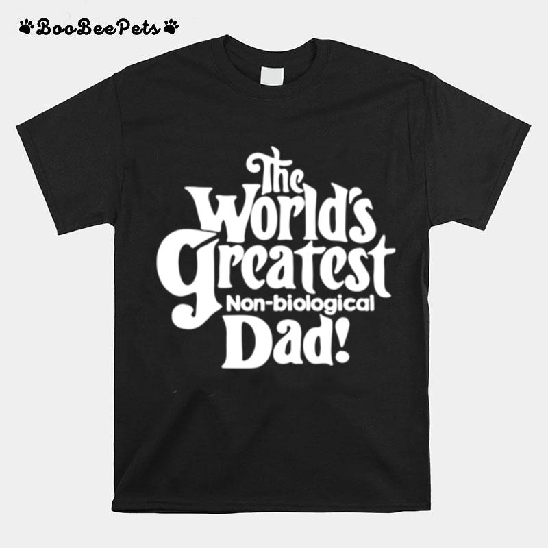 The Worlds Greatest Non Biological Dad T-Shirt