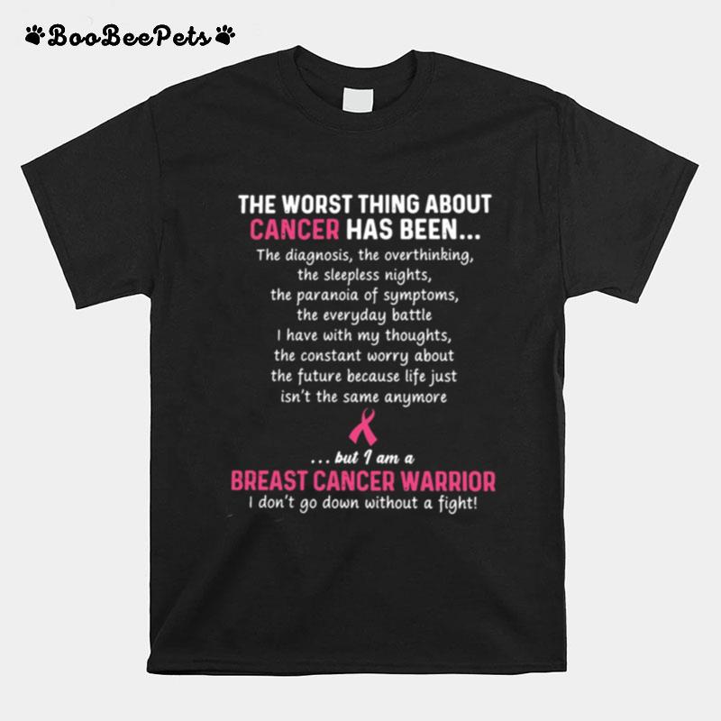 The Worst Thing About Cancer Has Been Breast Cancer Warrior T-Shirt
