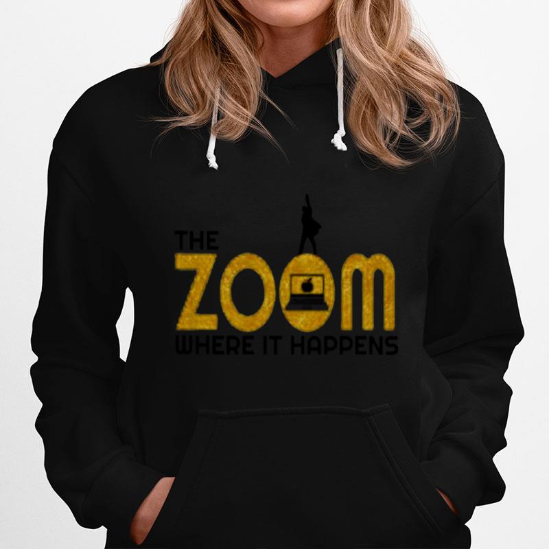 The Zoom Where It Happens Tshirt Hoodie