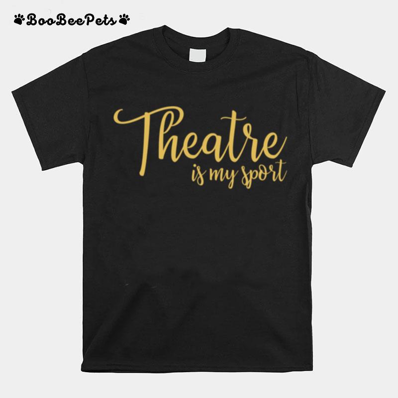 Theatre Is My Sport Drama T-Shirt