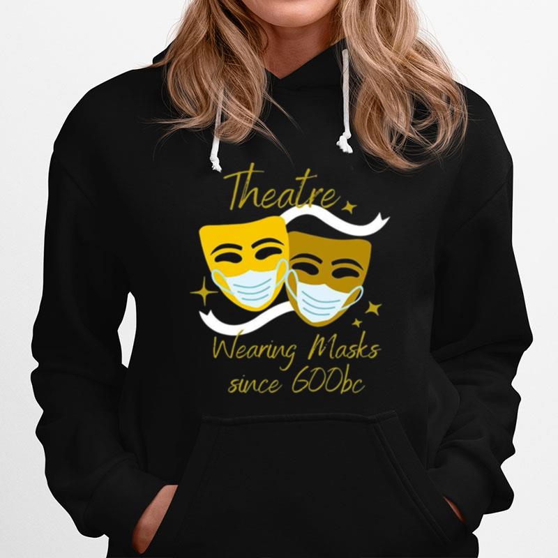 Theatre Wearing Masks Since 600Bc Hoodie