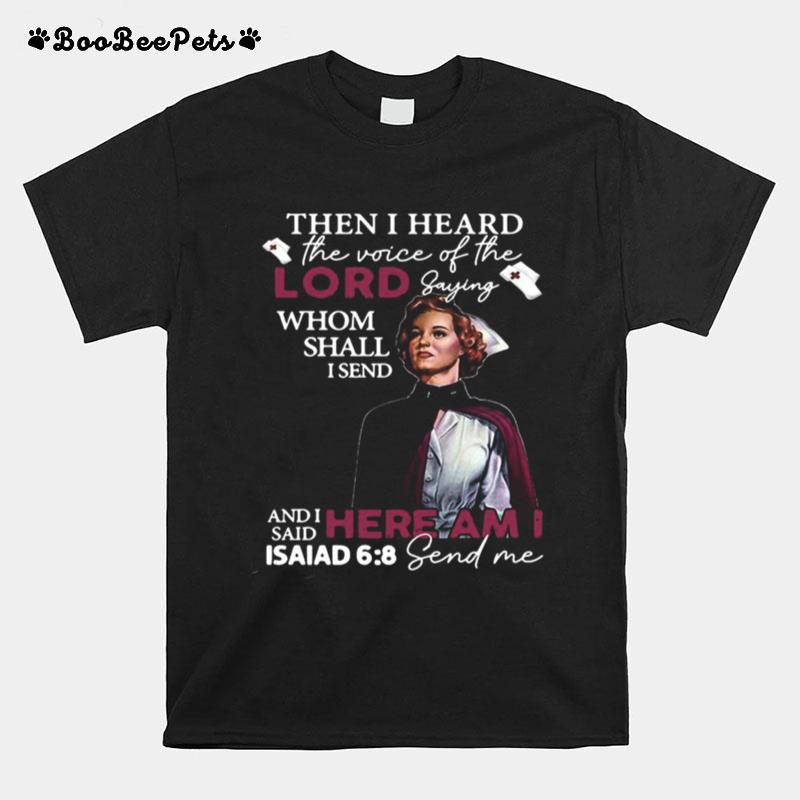 Then I Heard The Voice Of The Lord Saying Whom Shall I Send T-Shirt