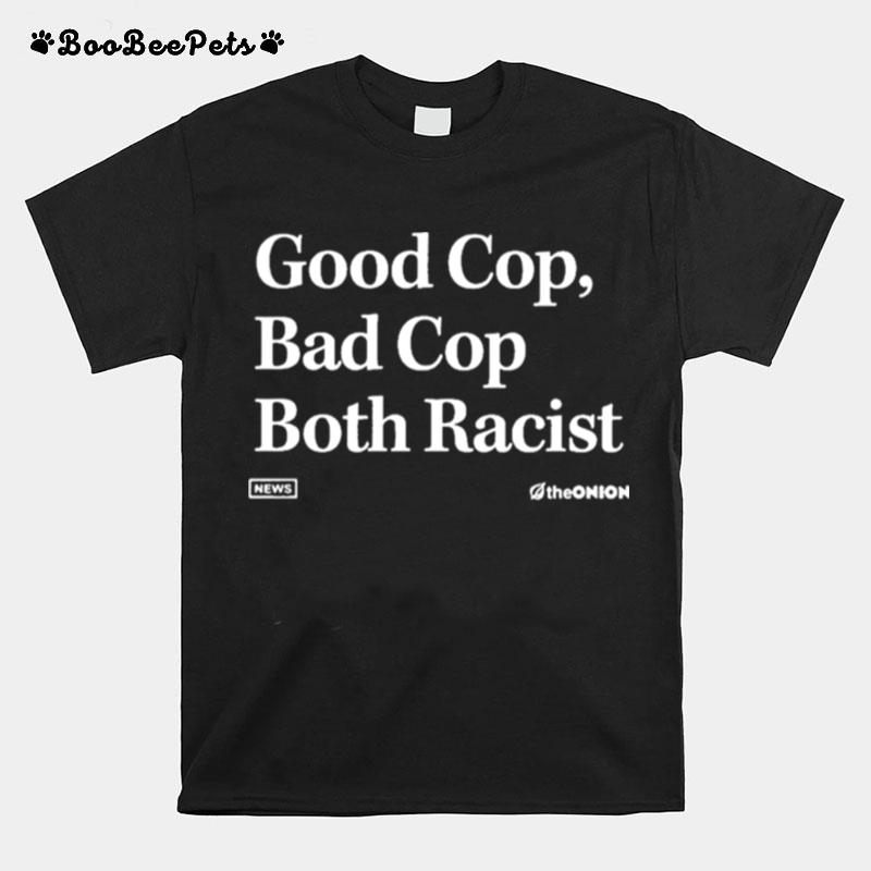 Theonion Good Cop Bad Cop Both Racist T-Shirt