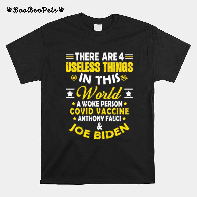 There Are 4 Useless Things In This World Covid Vaccine Anthony Fauci Joe Biden T-Shirt