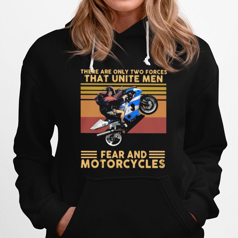 There Are Only Two Forces That Unite Men Fear And Motorcycles Vintage Hoodie