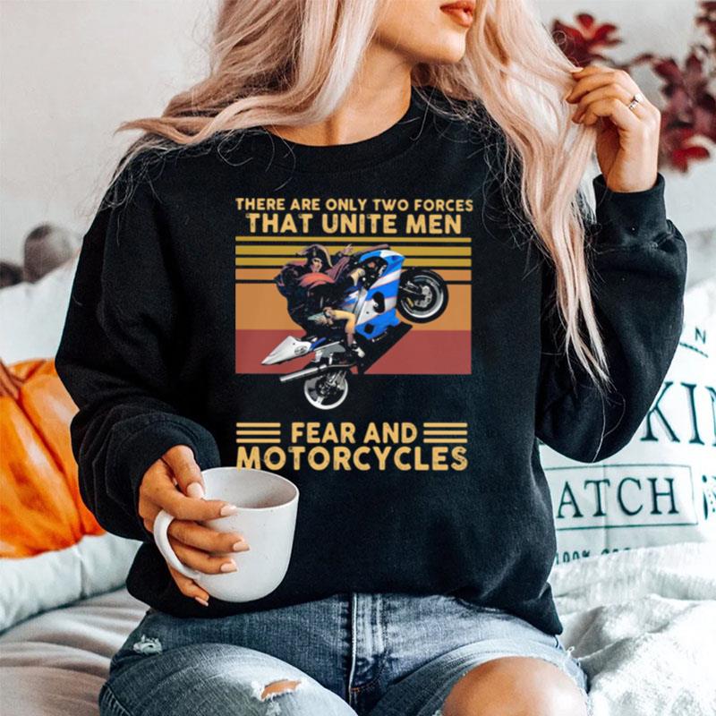 There Are Only Two Forces That Unite Men Fear And Motorcycles Vintage Sweater