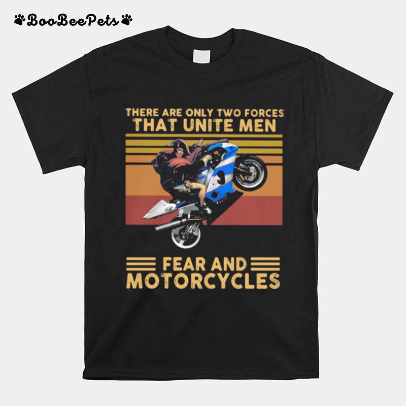 There Are Only Two Forces That Unite Men Fear And Motorcycles Vintage T-Shirt