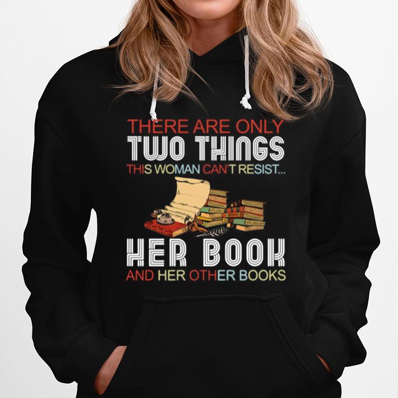 There Are Only Two Things This Woman Cant Resist Her Book And Her Other Books Hoodie