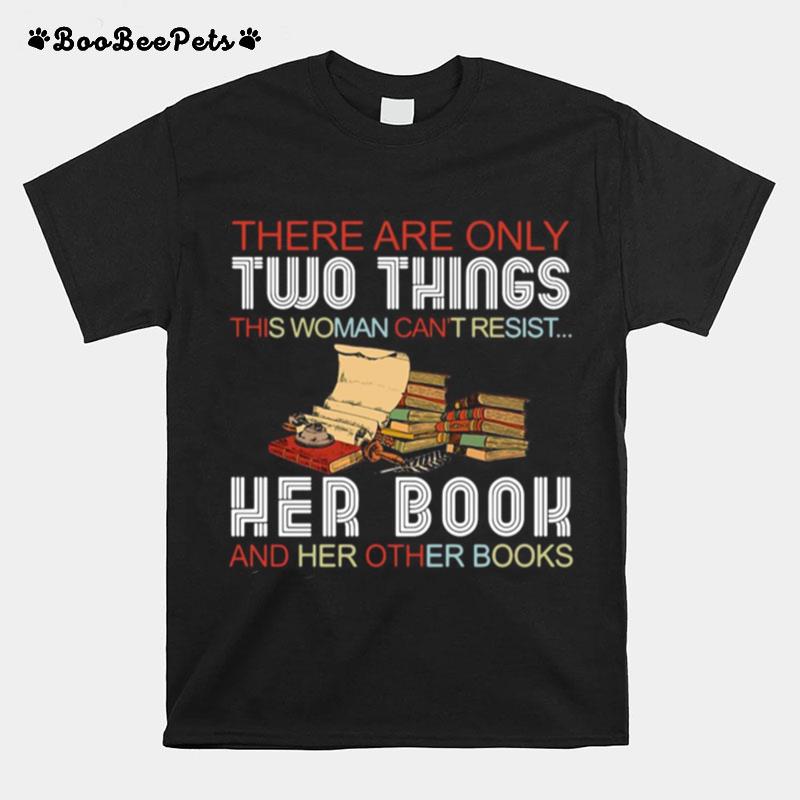 There Are Only Two Things This Woman Cant Resist Her Book And Her Other Books T-Shirt