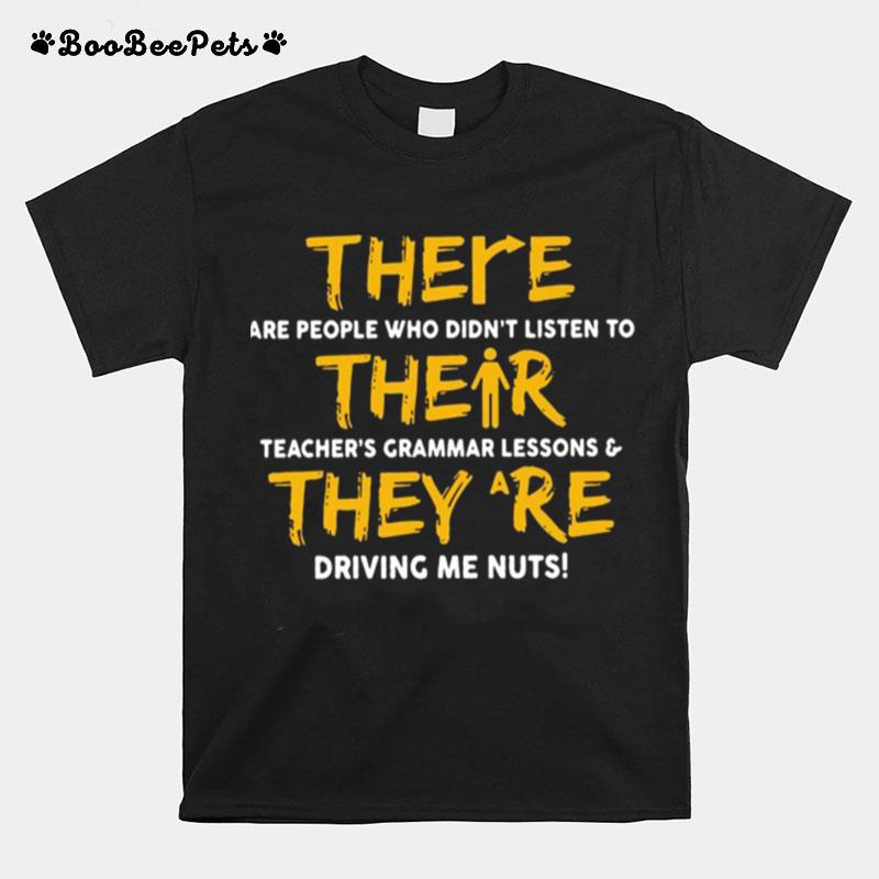 There Are People Who Didnt Listen To Their Teachers Grammar Lessons And They Are T-Shirt
