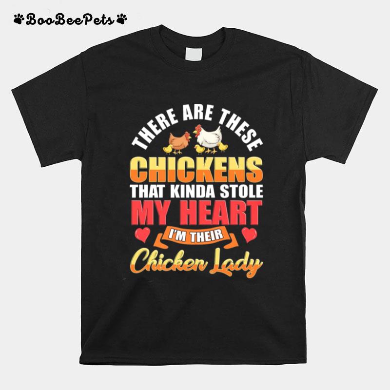 There Are These Chickens That Kinda Stole My Heart Im Their Chicken Lady T-Shirt