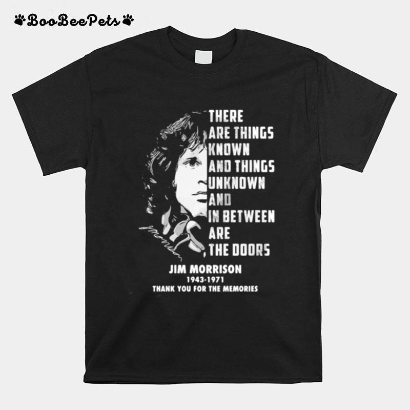 There Are Things Known And Things Unknown And Between Are The Doors Jim Morrison 1943 1971 Thank For The Memories Signatures T-Shirt