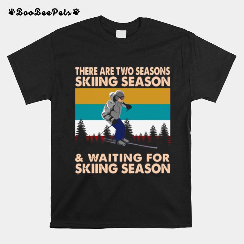 There Are Two Seasons Skiing Season And Waiting For Skiing Season Vintage Retro T-Shirt