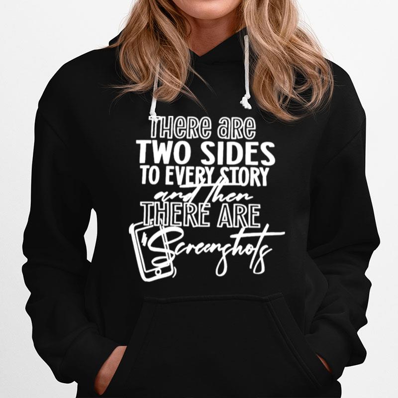 There Are Two Sides To Every Story And Then There Are Screenshots Unisex Hoodie