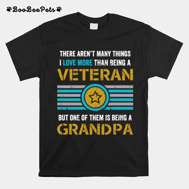 There Arent Many Things I Love More Than Being A Veteran But One Of Them Is Being A Grandpa Vintage T-Shirt