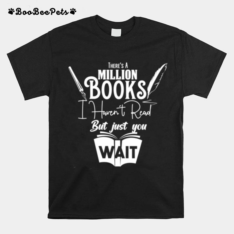 There Is A Million Books I Havent Read Book T-Shirt