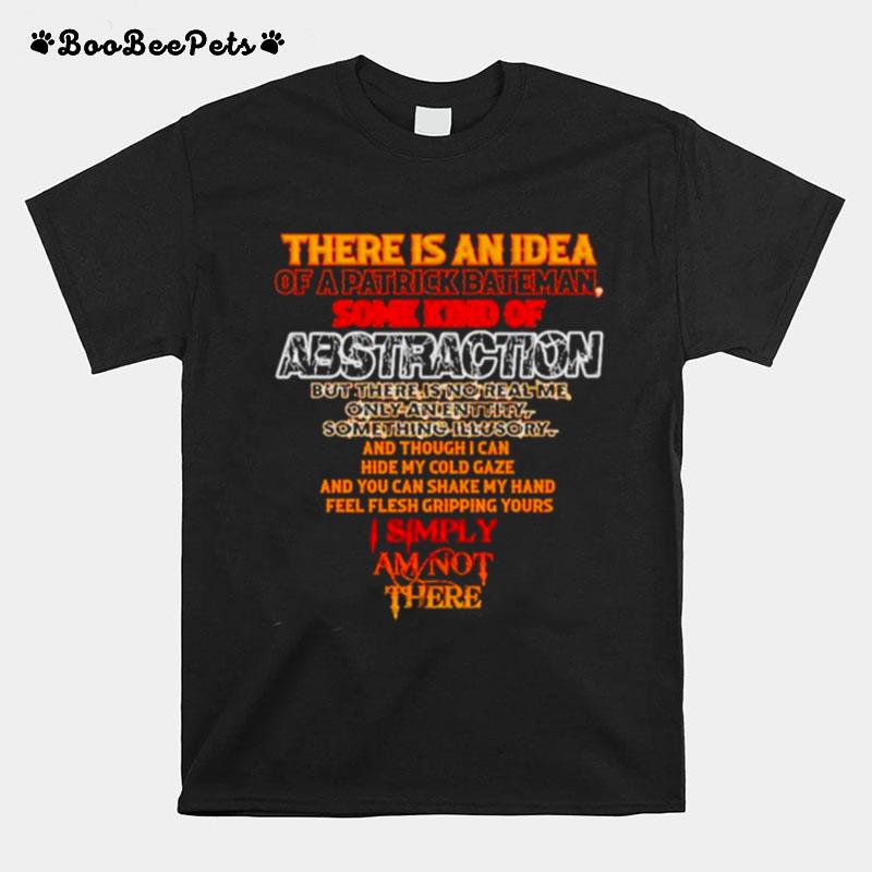 There Is An Idea Of A Patrick Bateman Some Kind Of Abstraction Unisex T-Shirt