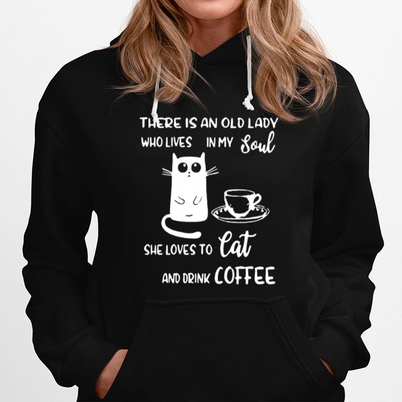 There Is An Old Lady Who Loves In My Soul She Loves Cat And Drink Coffee Hoodie