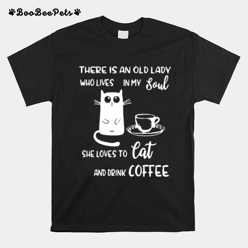 There Is An Old Lady Who Loves In My Soul She Loves Cat And Drink Coffee T-Shirt