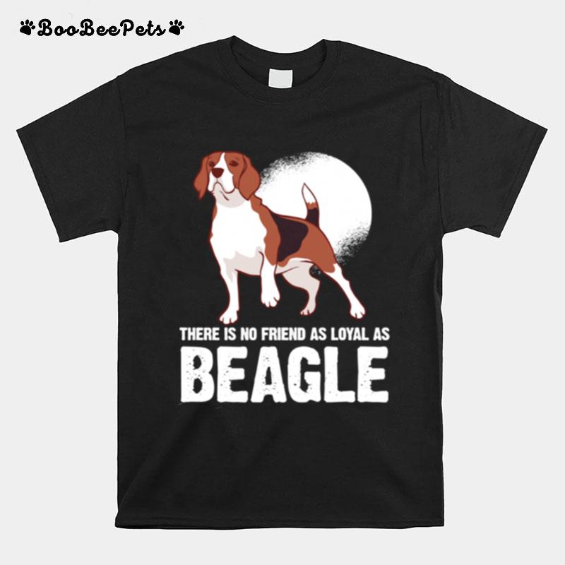 There Is No Friend As Loyal As A Beagle Dog Breed T-Shirt