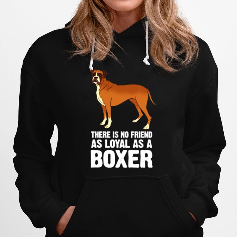There Is No Friend As Loyal As A Boxer Dog Breed Hoodie