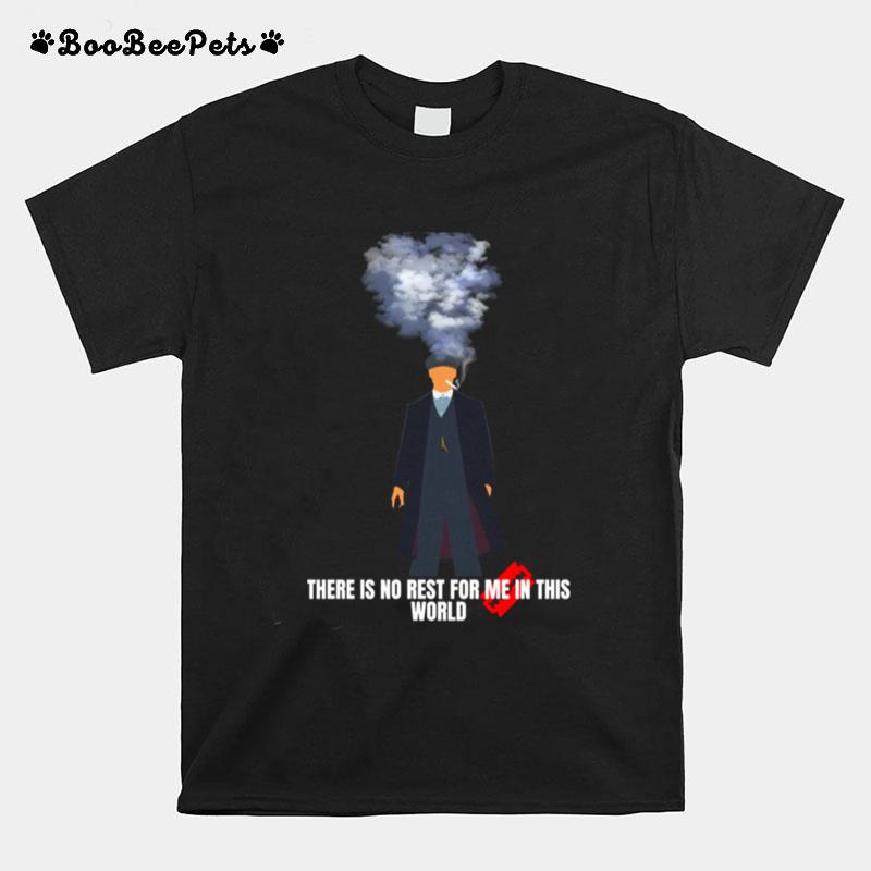 There Is No Rest For Me In This World Peaky Blinders Style T-Shirt