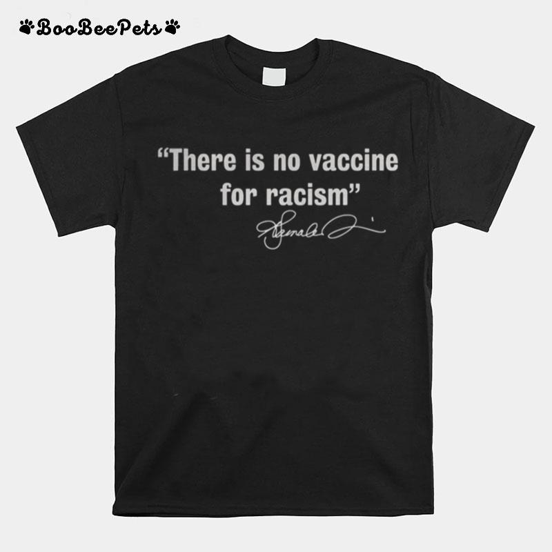 There Is No Vaccine For Racism T-Shirt