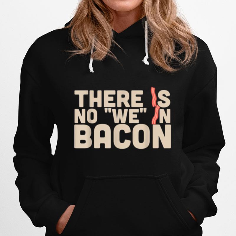 There Is No We In Bacon Keto Butter Coffee Ketone Hoodie