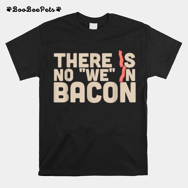 There Is No We In Bacon Keto Butter Coffee Ketone T-Shirt