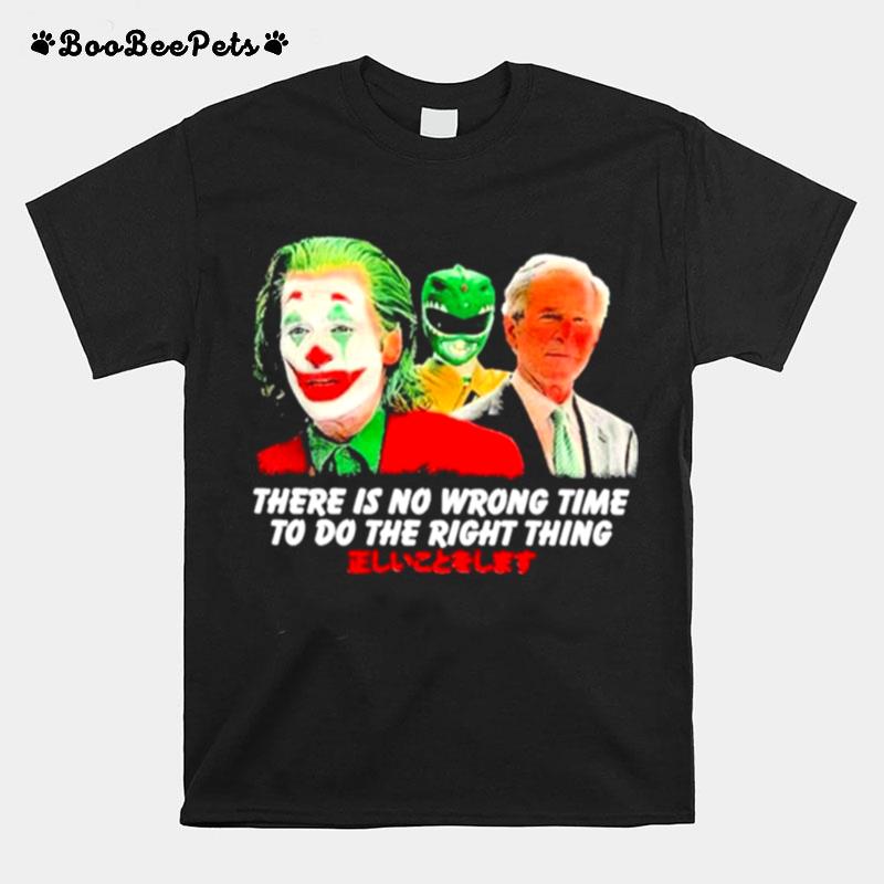 There Is No Wrong Time To Do The Right Thing T-Shirt