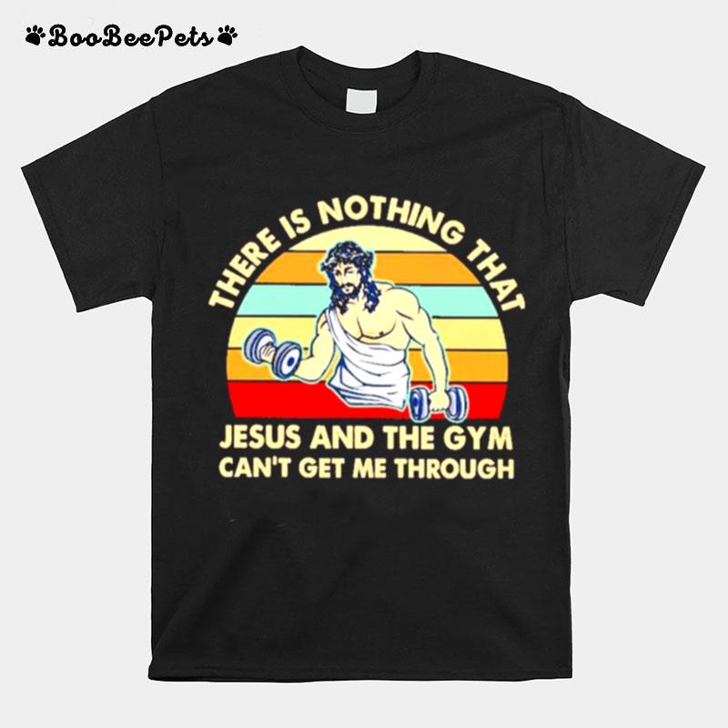 There Is Nothing That Jesus And The Gym Cant Get Me Tharough Vintage T-Shirt