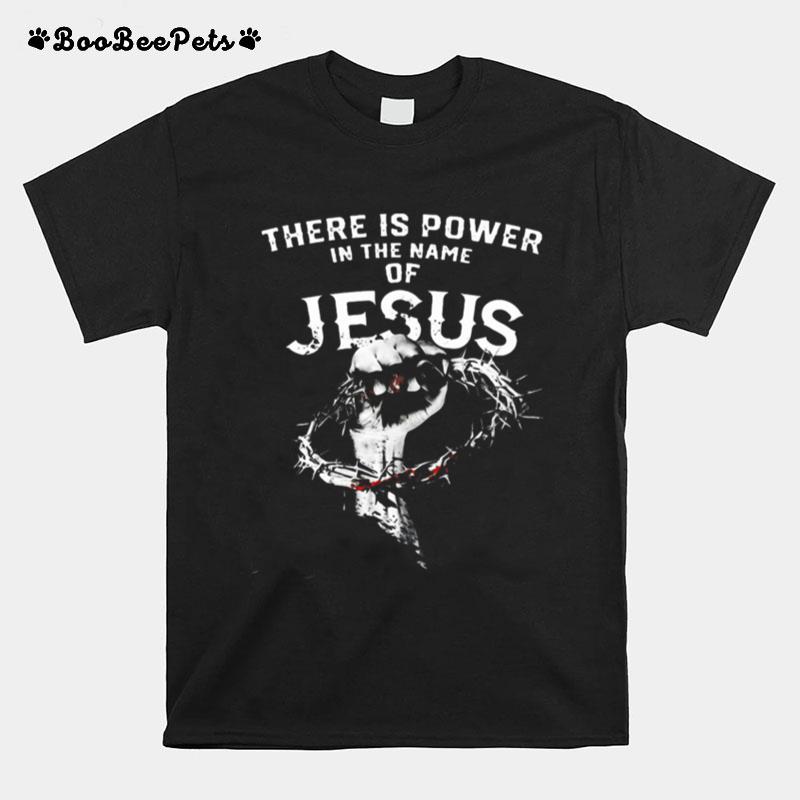 There Is Power In The Name Of Jesus T-Shirt