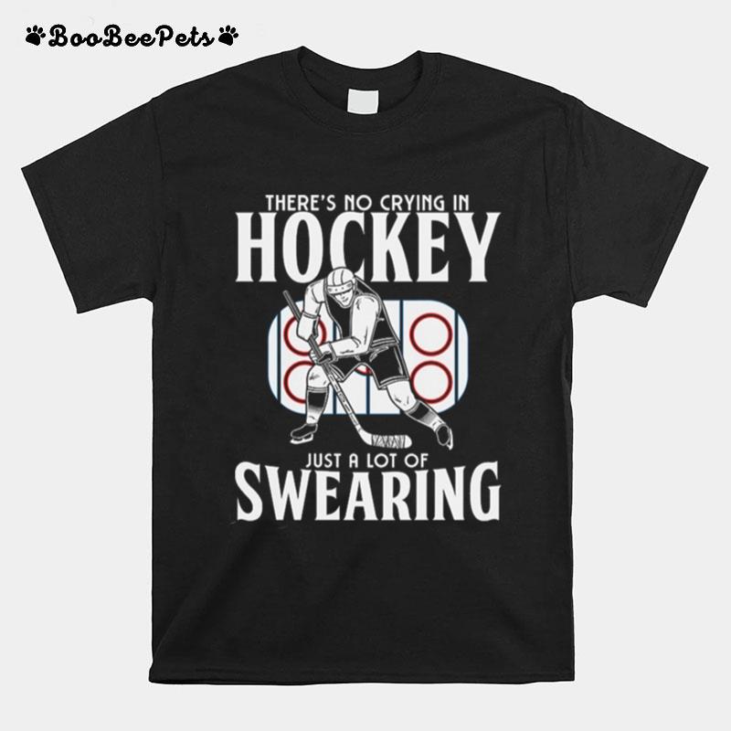 There No Crying In Hockey Just Alot Of Swearing T-Shirt