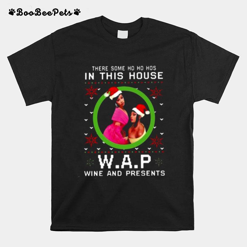 There Some Ho Ho Ho In This House W.A.P Wine And Presents T-Shirt