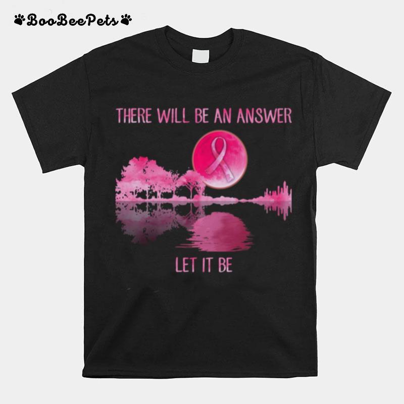 There Will Be An Answer Let It Be Guitar Breast Cancer T-Shirt