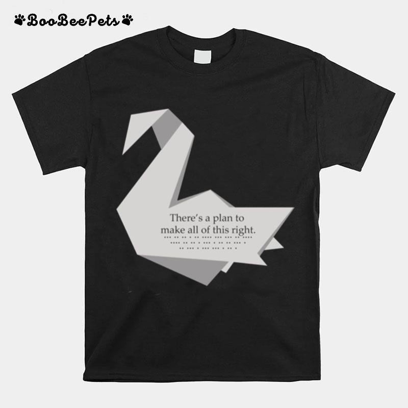 Theres A Plan To Make All Of This Right Prison Break Crane Swan Origami Michael Scofield T-Shirt