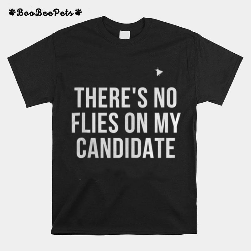 Theres No Flies On My Candidate T-Shirt