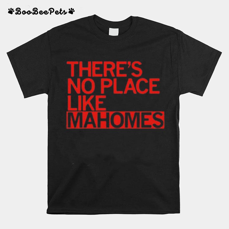 Theres No Place Like Mahomes T-Shirt