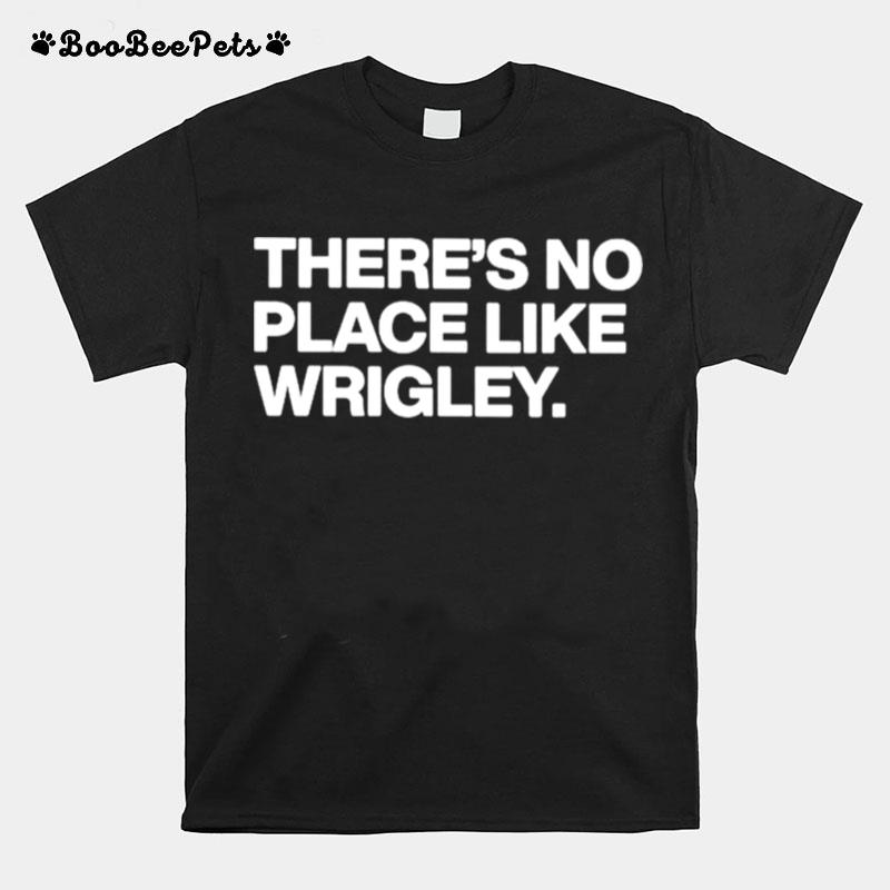 Theres No Place Like Wrigley T-Shirt