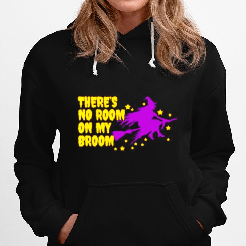 Theres No Room On My Broom Halloween Hoodie