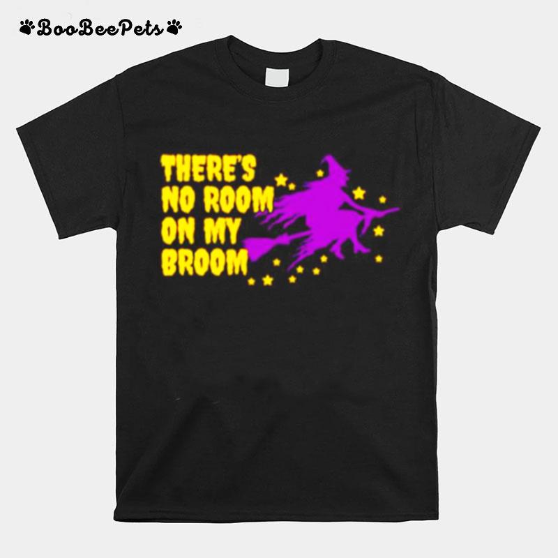 Theres No Room On My Broom Halloween T-Shirt