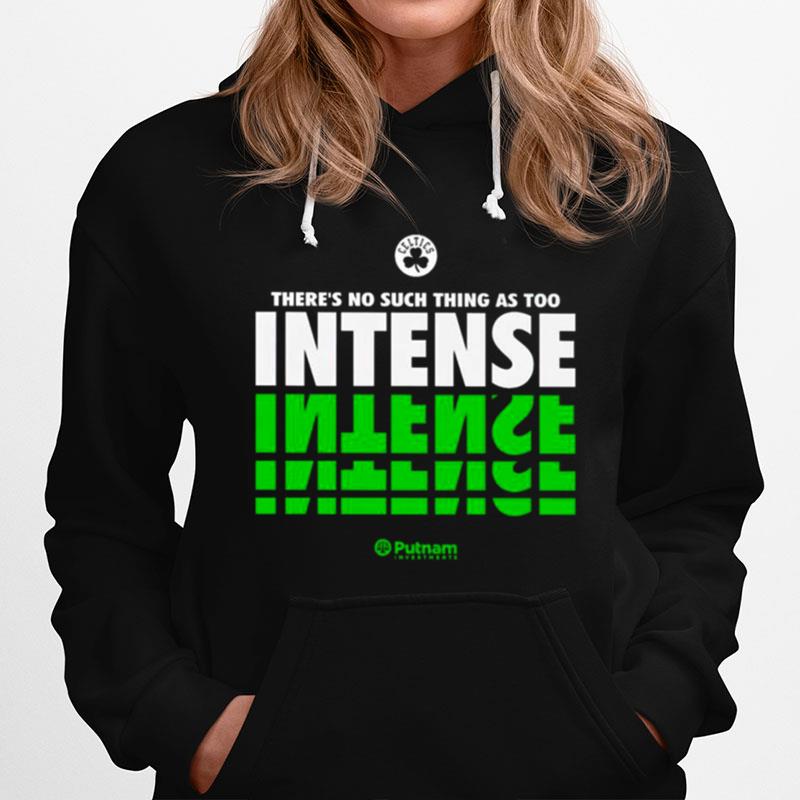 Theres No Such Thing As Too Intense Boston Celtics Hoodie