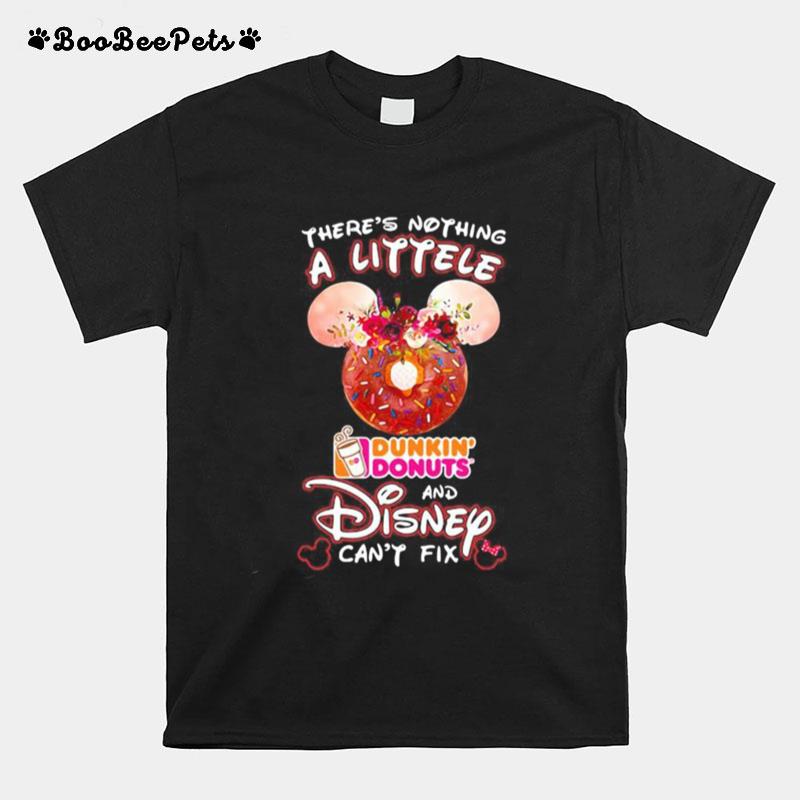 Theres Nothing A Littele Dunkin Donuts And Disney Cant Fix T-Shirt