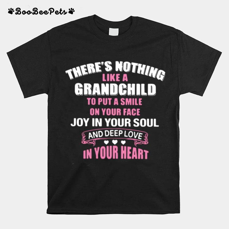 Theres Nothing Like A Grandchild To Put A Smile On Your Face Joy In Your Soul And Depp Love In Your Heart T-Shirt