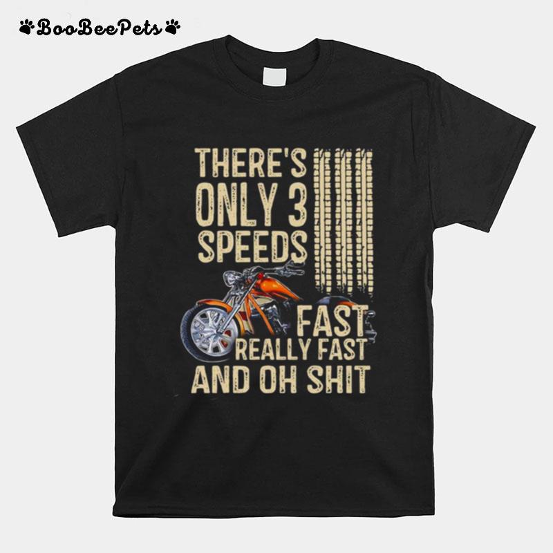 Theres Only 3 Speeds Fast Really Fast And Oh Shit T-Shirt